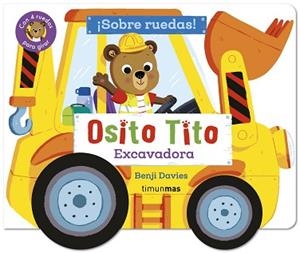 OSITO TITO. ¡SOBRE RUEDAS! EXCAVADORA | 9788408316404 | DAVIES, BENJI | Llibreria L'Illa - Llibreria Online de Mollet - Comprar llibres online