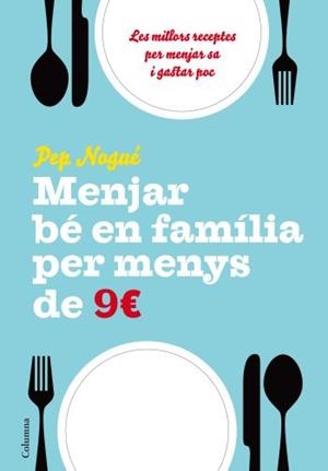 MENJAR BE EN FAMILIA PER MENYS DE 9 EUROS | 9788466411134 | NOGUE, PEP | Llibreria L'Illa - Llibreria Online de Mollet - Comprar llibres online