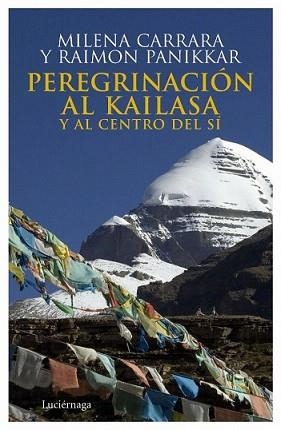 PEREGRINACIÓN AL KAILASA Y AL CENTRO DEL SÍ | 9788492545087 | CARRARA, MILENA / RAIMON PANIKKAR