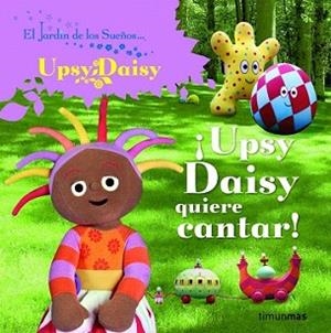 UPSY DAISY QUIERE CANTAR! | 9788408086727 | EL JARDÍN DE LOS SUEÑOS | Llibreria L'Illa - Llibreria Online de Mollet - Comprar llibres online