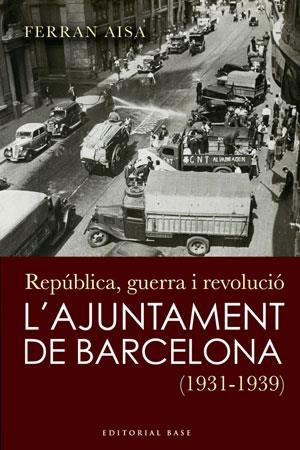 REPUBLICA GUERRA I REVOLUCIO A L'AJUNTAMENT DE BARCELONA, L' | 9788492437252 | AISA, FERRAN | Llibreria L'Illa - Llibreria Online de Mollet - Comprar llibres online