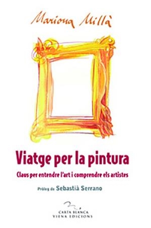 VIATGE PER LA PINTURA | 9788483305669 | MILLA, MARIONA | Llibreria L'Illa - Llibreria Online de Mollet - Comprar llibres online