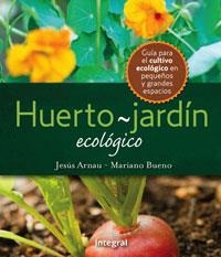 HUERTO JARDIN ECOLOGICO | 9788498676167 | ARNAU, JESUS / MARIANO BUENO