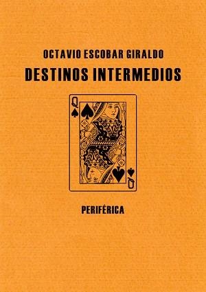 DESTINOS INTERMEDIOS | 9788492865079 | ESCOBAR GIRALDO, OCTAVIO | Llibreria L'Illa - Llibreria Online de Mollet - Comprar llibres online