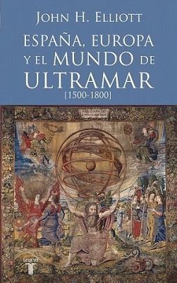 ESPAÑA EUROPA Y EL MUNDO DE ULTRAMAR 1500-1800 | 9788430607808 | ELLIOTT, JOHN H. | Llibreria L'Illa - Llibreria Online de Mollet - Comprar llibres online