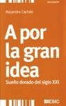 A POR LA GRAN IDEA | 9788473566582 | CACHAN, ALEJANDRO