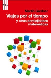 VIAJES POR EL TIEMPO Y OTRAS PERPLEJIDADES MATEMATICAS | 9788498677546 | GARDNER, MARTIN | Llibreria L'Illa - Llibreria Online de Mollet - Comprar llibres online