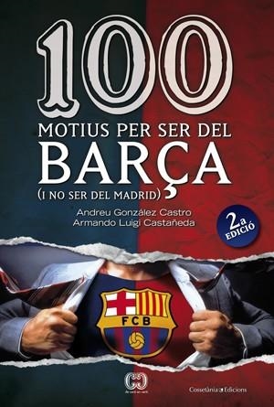 100 MOTIUS PER SER DEL BARÇA | 9788497916615 | GONZALEZ CASTRO, ANDREU / ARMANDO LUIGI CASTAÑEDA | Llibreria L'Illa - Llibreria Online de Mollet - Comprar llibres online