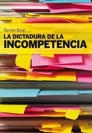 DICTADURA DE LA INCOMPETENCIA, LA | 9788498750553 | ROIG, XAVIER | Llibreria L'Illa - Llibreria Online de Mollet - Comprar llibres online