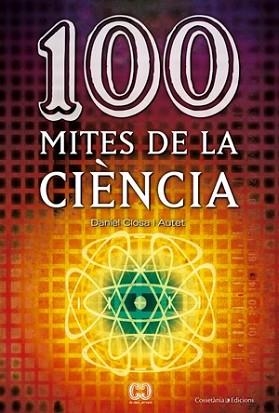 100 MITES DE LA CIENCIA | 9788497916578 | CLOSA I AUTET, DANIEL | Llibreria L'Illa - Llibreria Online de Mollet - Comprar llibres online