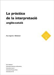PRÀCTICA DE LA INTERPRETACIÓ ANGLÈS-CATALÀ, LA | 9788497663151 | UGARTE I BALLESTER, XUS