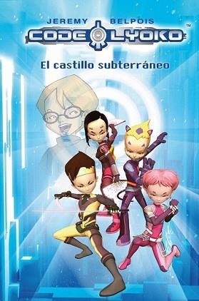 CODIGO LYOKO 1 (EL CASTILLO SUBTERRANEO) | 9788420405827 | BELPOIS, JEREMY