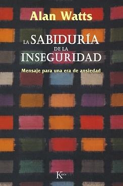 SABIDURIA DE LA INSEGURIDAD, LA | 9788472452800 | WATTS, ALAN | Llibreria L'Illa - Llibreria Online de Mollet - Comprar llibres online