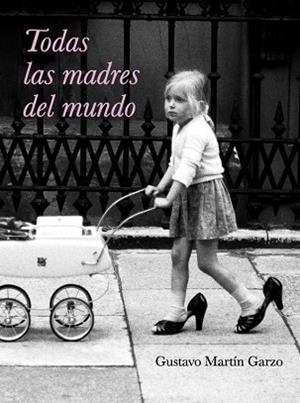TODAS LAS MADRES DEL MUNDO | 9788426417633 | MARTIN GARZO, GUSTAVO | Llibreria L'Illa - Llibreria Online de Mollet - Comprar llibres online