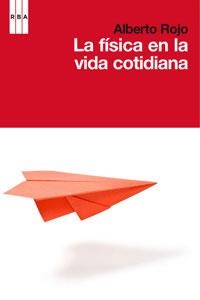 FISICA EN LA VIDA COTIDIANA, LA | 9788498677645 | ROJO, ALBERTO | Llibreria L'Illa - Llibreria Online de Mollet - Comprar llibres online