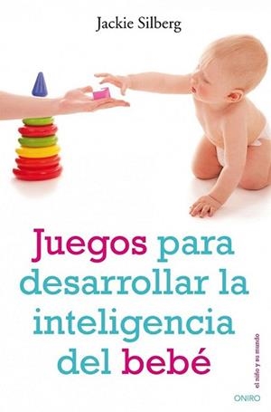 JUEGOS PARA DESARROLLAR LA INTELIGENCIA DEL BEBE | 9788497544702 | SILBERG, JACKIE | Llibreria L'Illa - Llibreria Online de Mollet - Comprar llibres online