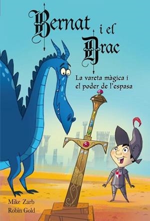 EN BERNAT I EL DRAC. LA VARETA MÀGICA I EL PODER DE L'ESPASA | 9788448830878 | ZARB,MIKE/GOLD,ROBIN | Llibreria L'Illa - Llibreria Online de Mollet - Comprar llibres online
