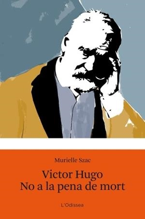 VÍCTOR HUGO / NO A LA PENA DE MORT | 9788499321547 | SZAC, MURIELLE | Llibreria L'Illa - Llibreria Online de Mollet - Comprar llibres online