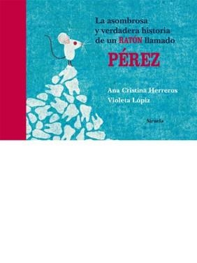ASOMBROSA Y VERDADERA HISTORIA DE UN RATÓN LLAMADO PÉREZ, LA | 9788498414066 | CRISTINA HERREROS, ANA / LÓPIZ, VIOLETA