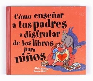 COMO ENSEÑAR A TUS PADRES A DISFRUTAR DE LOS LIBROS PARA NIÑ | 9788467541106 | SERRES, ALAIN / BRUNO HEITZ