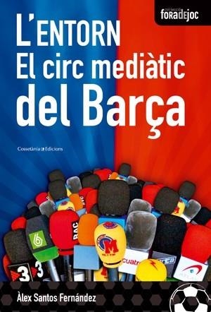 ENTORN. L' -EL CIRC MEDIATIC DEL BARÇA | 9788497916851 | SANTOS FERNÁNDEZ, ÀLEX