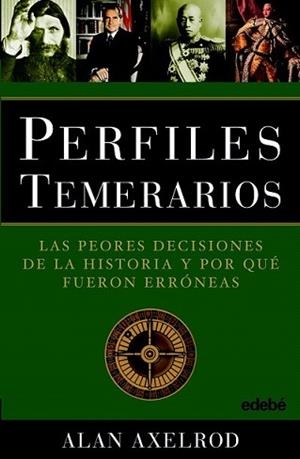 PERFILES TEMERARIOS (LAS PEORES DECISIONES DE LA HISTORIA) | 9788423696383 | AXELROD, ALAN | Llibreria L'Illa - Llibreria Online de Mollet - Comprar llibres online
