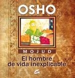 MOJUD EL HOMBRE DE VIDA INEXPLICABLE | 9788484452812 | OSHO