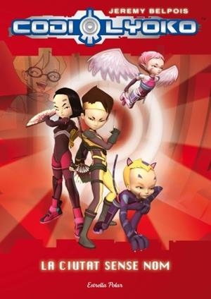 CODI LYOKO 2 (LA CIUTAT SENSE NOM) | 9788499322391 | BELPOIS, JEREMY | Llibreria L'Illa - Llibreria Online de Mollet - Comprar llibres online