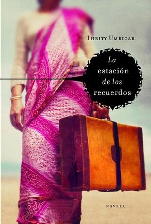 ESTACION DE LOS RECUERDOS, LA | 9788425343094 | UMRIGAR, THRITY