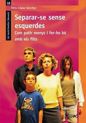 SEPARAR-SE SENSE ESQUERDES. COM PATIR MENYS I FER-HO BÉ AMB | 9788478279548 | LÓPEZ SÁNCHEZ, FÉLIX | Llibreria L'Illa - Llibreria Online de Mollet - Comprar llibres online