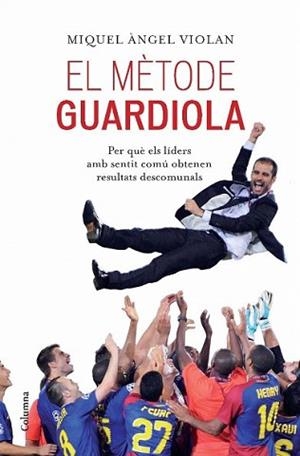 MÈTODE GUARDIOLA, EL | 9788466413053 | VIOLAN, MIQUEL ÀNGEL | Llibreria L'Illa - Llibreria Online de Mollet - Comprar llibres online