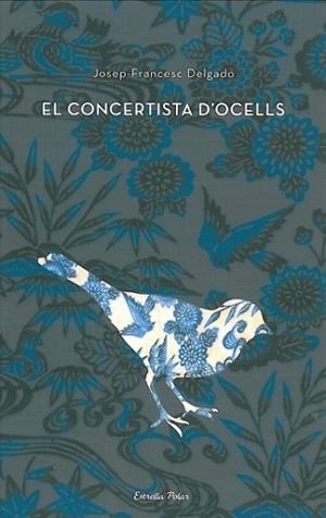 CONCERTISTA D'OCELLS, EL | 9788499322476 | DELGADO, JOSEP-FRANCESC | Llibreria L'Illa - Llibreria Online de Mollet - Comprar llibres online