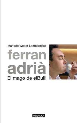 FERRAN ADRIÁ EL MAGO DE ELBULLI | 9788403101005 | WEBER-LAMBERDIÈRE, MANFRED | Llibreria L'Illa - Llibreria Online de Mollet - Comprar llibres online