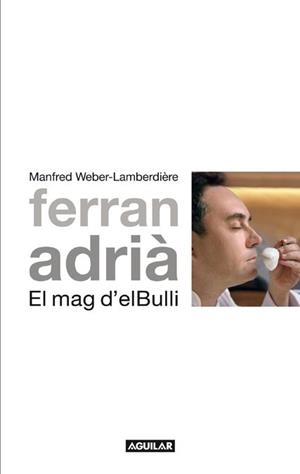 FERRAN ADRIÀ EL MAG D'EL BULLI | 9788403101012 | WEBER-LAMBERDIÈRE, MANFRED | Llibreria L'Illa - Llibreria Online de Mollet - Comprar llibres online