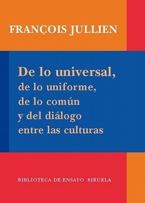 DE LO UNIVERSAL DE LO UNIFORME DE LO COMUN Y DEL DIALOGO ENT | 9788498413939 | JULLIEN, FRANÇOIS | Llibreria L'Illa - Llibreria Online de Mollet - Comprar llibres online