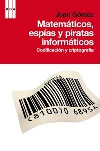 MATEMATICOS ESPIAS Y PIRATAS INFORMATICOS | 9788498678574 | GOMEZ URGELLES, JOAN