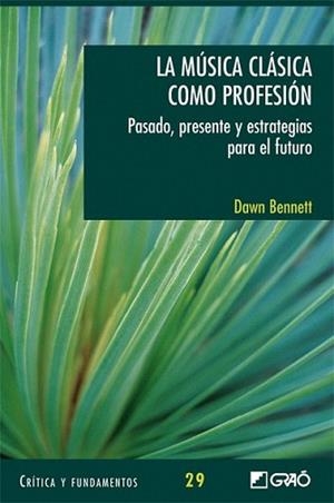 MUSICA CLASICA COMO PROFESION-PASADO,PRESENTE Y ESTRAT.FUTUR | 9788478279319 | BENNETT, DAWN | Llibreria L'Illa - Llibreria Online de Mollet - Comprar llibres online