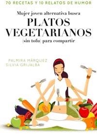 MUJER ALTERNATIVA JOVEN BUSCA PLATOS VEGETARIANOS SIN TOFU P | 9788498678413 | MARQUEZ BALSERA, PALMIRA/RODRIGUEZ GRIJALBA, SILVI | Llibreria L'Illa - Llibreria Online de Mollet - Comprar llibres online