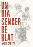 DIA SENCER DE BLAT, UN | 9788483431177 | CABEZA, ANNA | Llibreria L'Illa - Llibreria Online de Mollet - Comprar llibres online
