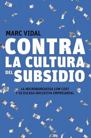 CONTRA LA CULTURA DEL SUBSIDIO | 9788498750720 | VIDAL, MARC | Llibreria L'Illa - Llibreria Online de Mollet - Comprar llibres online