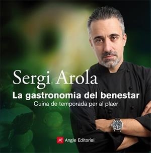 GASTRONOMIA DEL BENESTAR, LA | 9788415002345 | AROLA, SERGI | Llibreria L'Illa - Llibreria Online de Mollet - Comprar llibres online