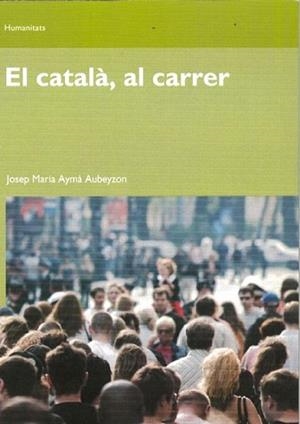 CATALA AL CARRER, EL | 9788497889445 | AYMA AUBEYZON, JOSEP M. | Llibreria L'Illa - Llibreria Online de Mollet - Comprar llibres online