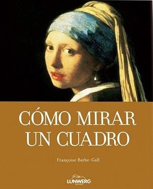 COMO ENTENDER UN CUADRO | 9788497856621 | BARBE-GALL, FRANÇOISE | Llibreria L'Illa - Llibreria Online de Mollet - Comprar llibres online