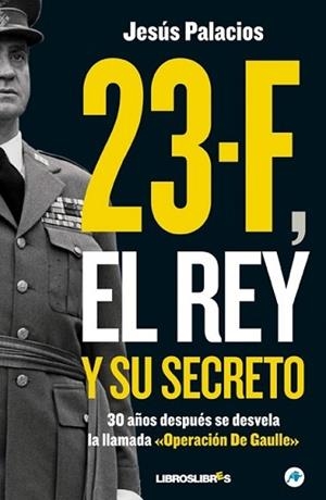 (ESTE LIBRO ESTÁ AGOTADO Y NO SE PUEDE COMPRAR!!!!!) 23-F EL REY Y SU SECRETO | 9788492654475 | PALACIOS, JESÚS | Llibreria L'Illa - Llibreria Online de Mollet - Comprar llibres online