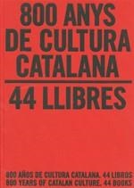 800 ANYS DE CULTURA CATALANA. 44 LLIBRES / 800 AÑOS DE CULTU | 9788439386193 | MOLAS I BATLLORI, JOAQUIM