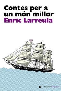 CONTES PER A UN MON MILLOR | 9788482649696 | LARREULA, ENRIC | Llibreria L'Illa - Llibreria Online de Mollet - Comprar llibres online
