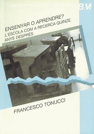 ENSENYAR O APRENDRE? : L'ESCOLA COM A RECERCA QUI | 9788478270330 | Tonucci, Francesco | Llibreria L'Illa - Llibreria Online de Mollet - Comprar llibres online