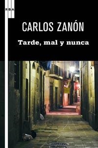 TARDE MAL Y NUNCA | 9788498678949 | ZANÓN, CARLOS | Llibreria L'Illa - Llibreria Online de Mollet - Comprar llibres online