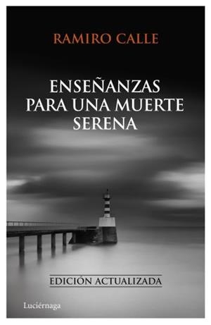 ENSEÑANZAS PARA UNA MUERTE SERENA | 9788492545414 | CALLE, RAMIRO | Llibreria L'Illa - Llibreria Online de Mollet - Comprar llibres online