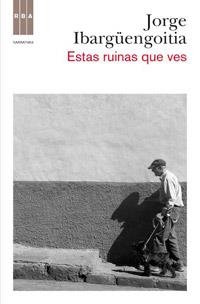ESTAS RUINAS QUE VES | 9788498679014 | IBARGÜENGOITIA ANTILLON, JORGE | Llibreria L'Illa - Llibreria Online de Mollet - Comprar llibres online